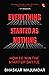 EVERYTHING STARTED AS NOTHING: How to Win the Start-up Battle