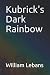 Kubrick's Dark Rainbow