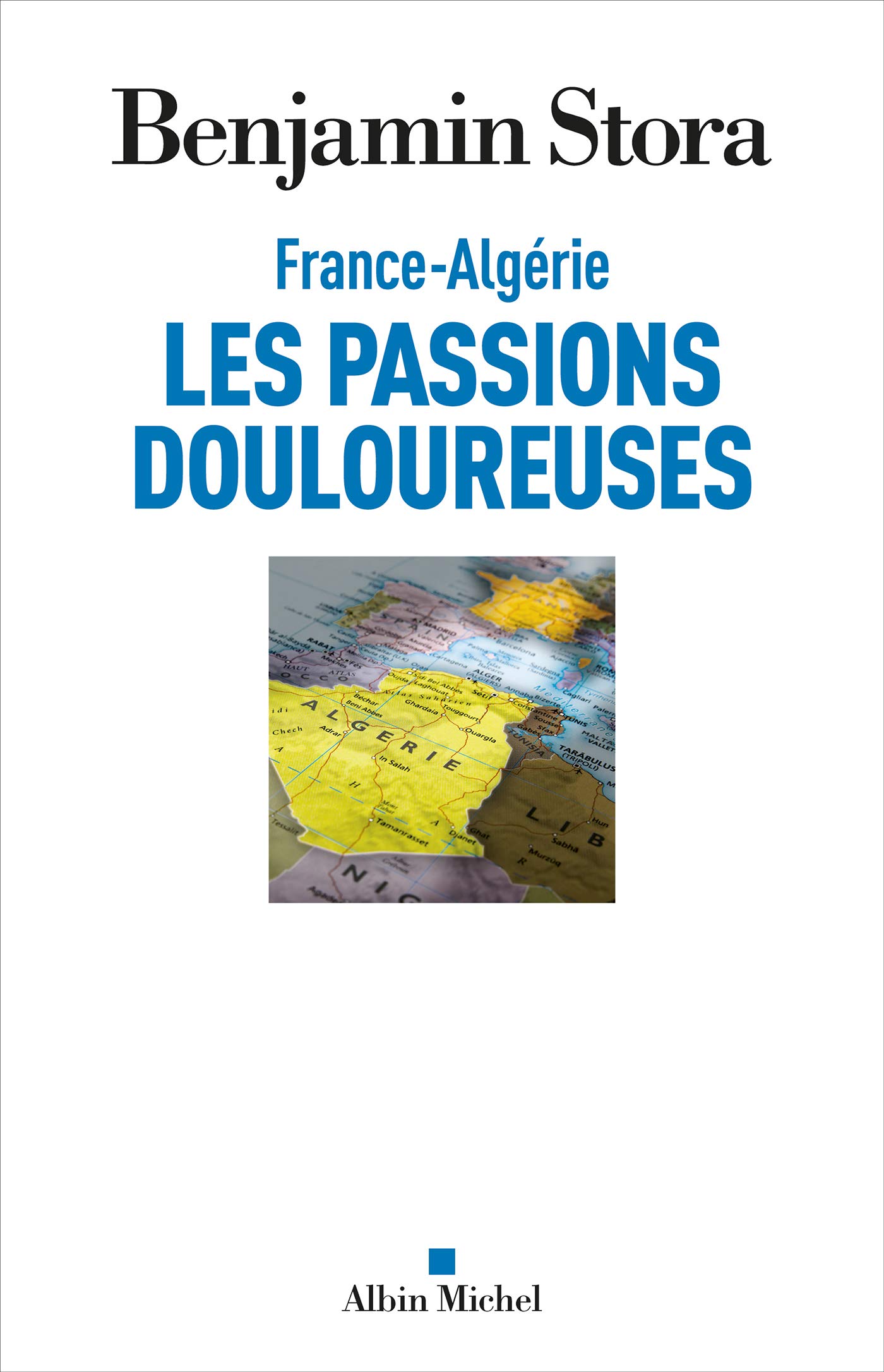France-Algérie, les passions douloureuses (French Edition)