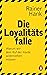 Die Loyalitätsfalle: Warum wir dem Ruf der Horde widerstehen müssen (German Edition)