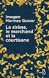 La Sirène, le Marchand et la Courtisane by Imogen Hermes Gowar