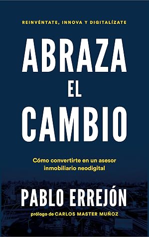ABRAZA EL CAMBIO: Cómo convertirte en un asesor inmobiliario neodigital (Spanish Edition)
