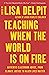 Teaching When the World Is ...
