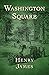 Washington Square Henry James by Henry James