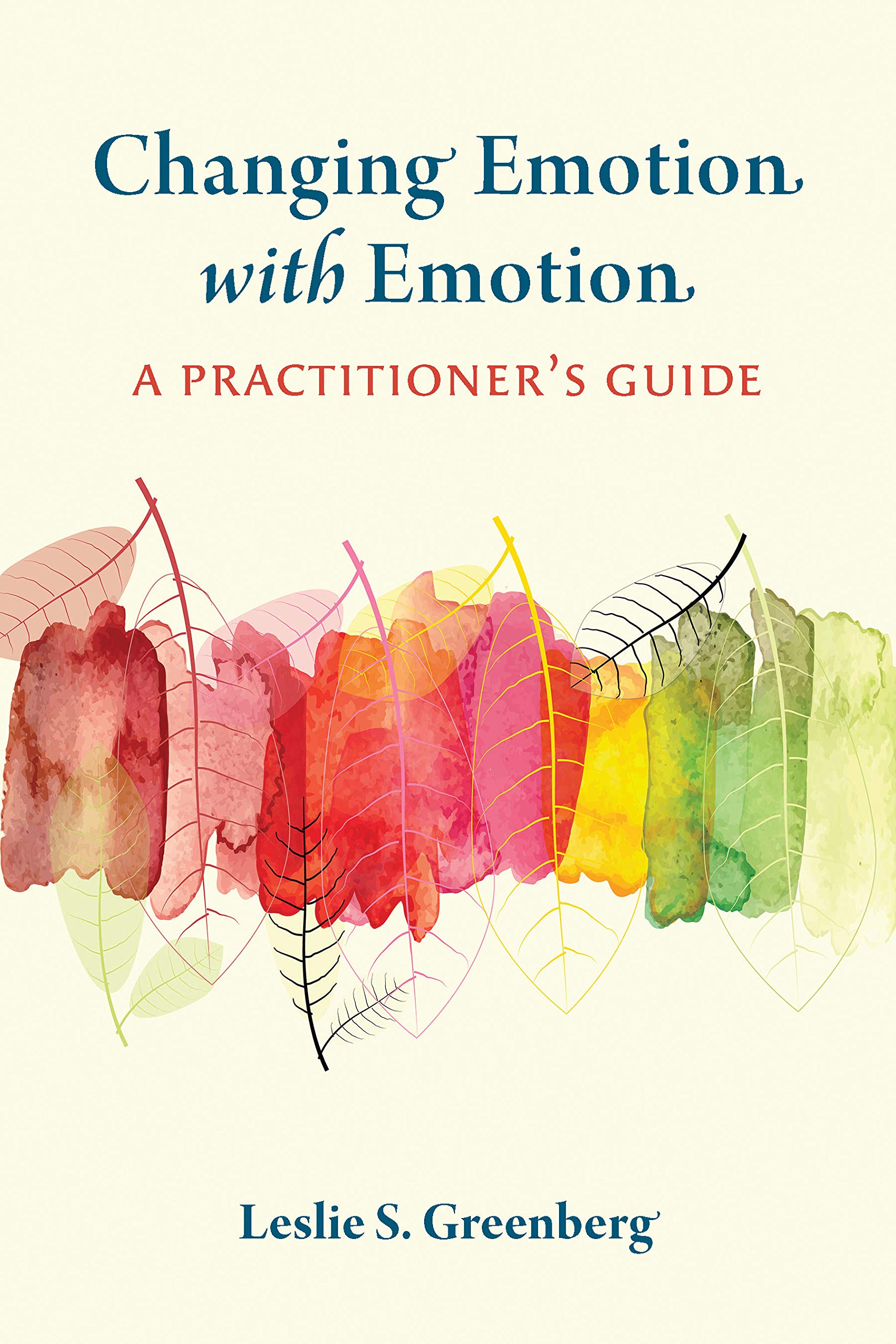 Changing Emotion With Emotion: A Practitioner's Guide (Kindle Edition)