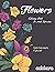 Flowers Coloring Book For Adults Relaxation by Amanda Grace