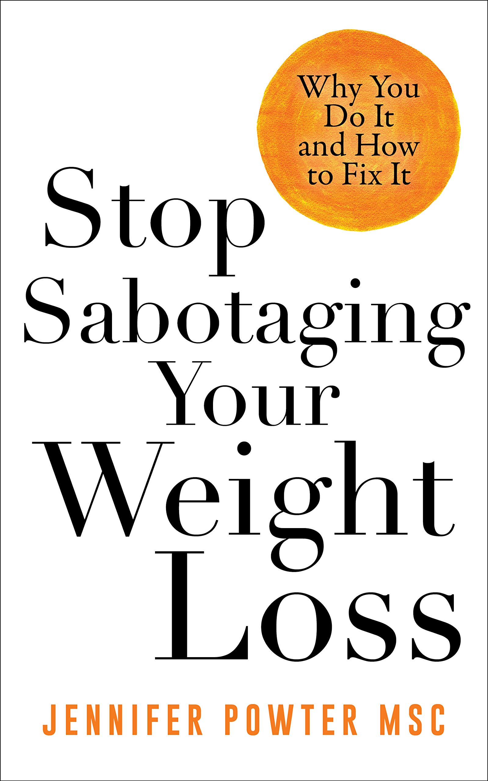 Stop Sabotaging Your Weight Loss: Why You Do It and How to Fix It (Kindle Edition)