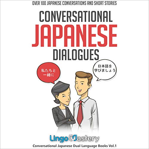 Conversational Japanese Dialogues: Over 100 Japanese Conversations and Short Stories (Conversational Japanese Dual Language Books, #1)