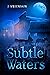 Subtle Waters