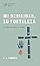 Mi debilidad, Su fortaleza: La vida anclada en Jesús (Spanish Edition)