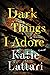 Dark Things I Adore