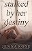 Stalked by her Destiny by Jenna   Rose