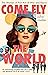 Come Fly the World: The Jet-Age Story of the Women of Pan Am