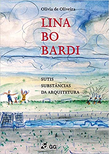 Lina Bo Bardi: Sutis substâncias da arquitetura