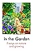 In the Garden: Essays on Nature and Growing