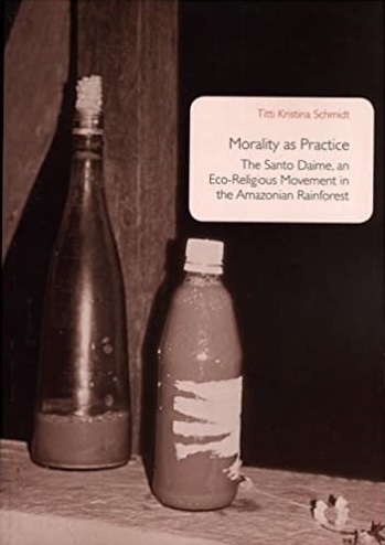 Morality As Practice: The Santo Daime, an Eco-Religious Movement in the Amazonian Rainforest (Uppsala Studies in Cultural Anthropology, 41)