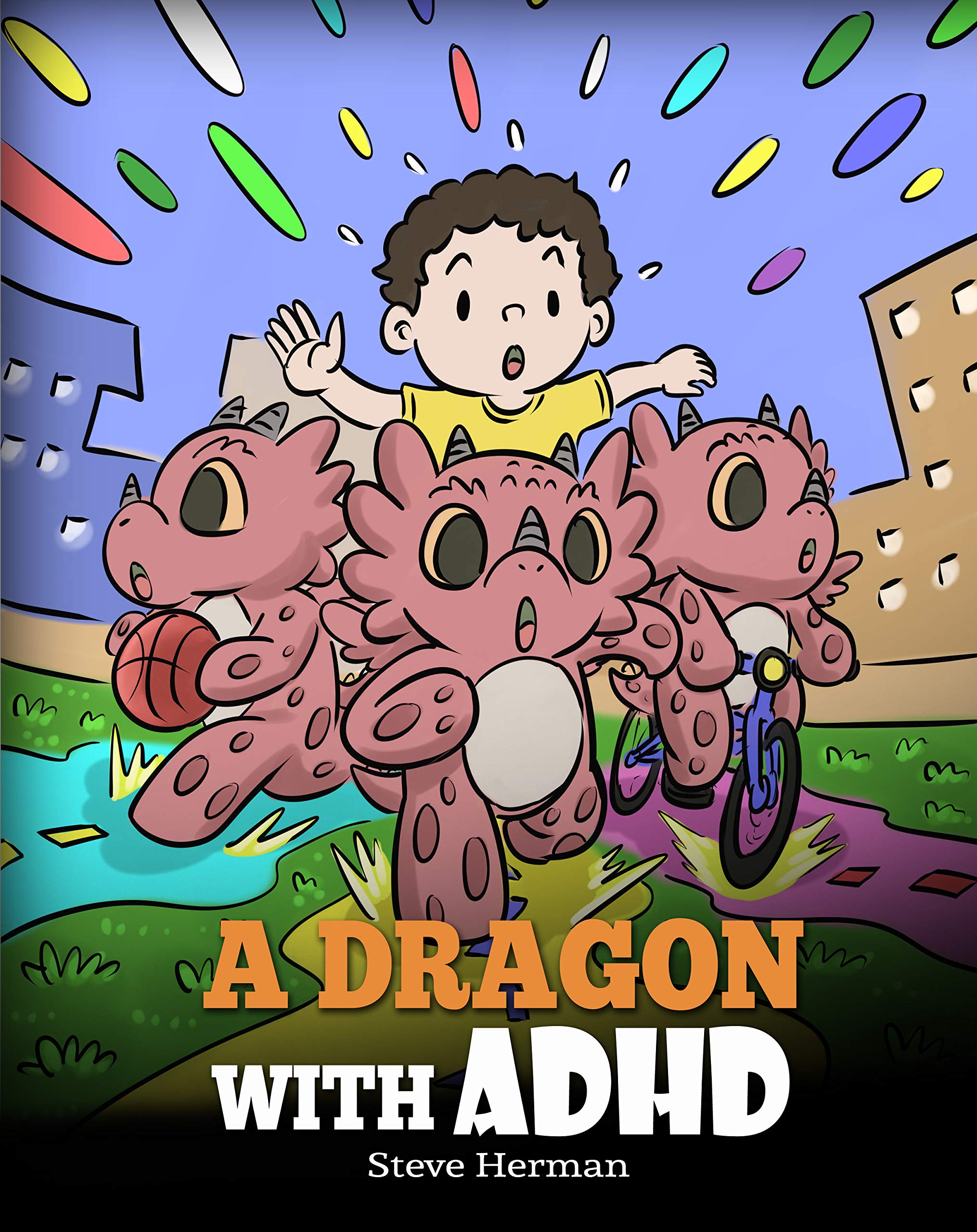 A Dragon With ADHD: A Children’s Story About ADHD. A Cute Book to Help Kids Get Organized, Focus, and Succeed. (My Dragon Books 41)
