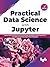 Practical Data Science with Jupyter: Explore Data Cleaning, Pre-processing, Data Wrangling, Feature Engineering and Machine Learning using Python and Jupyter (English Edition)