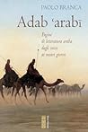 Adab 'arabi. Pagine di letteratura araba dagli inizi ai nostri giorni Adab 'arabi. Pagine di letteratura araba dagli inizi ai nostri giorni