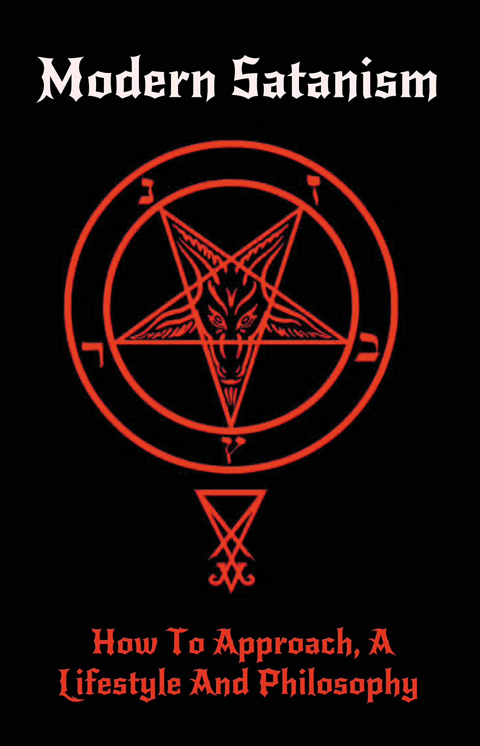 Modern Satanism: How To Approach, A Lifestyle And Philosophy: Satanism & Demonology Books (Kindle Edition)