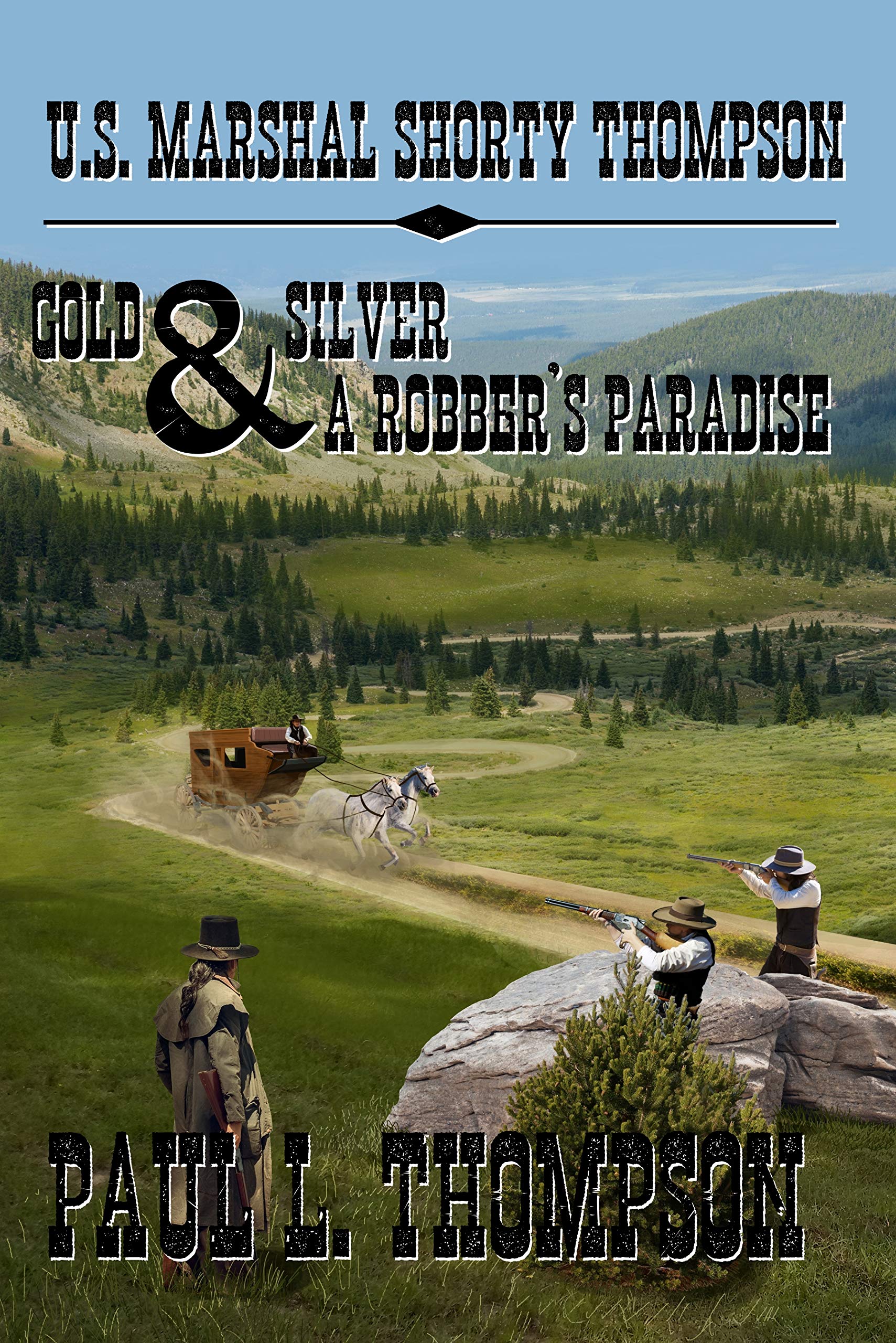 U.S. Marshal Shorty Thompson - Gold and Silver A Robber's Paradise: Tales of the Old West Book 96 (U.S. Marshal Shorty Thompson: Tales of the Old West)