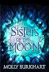 Sisters of the Moon by Molly Burkhart Sisters of the Moon by Molly Burkhart