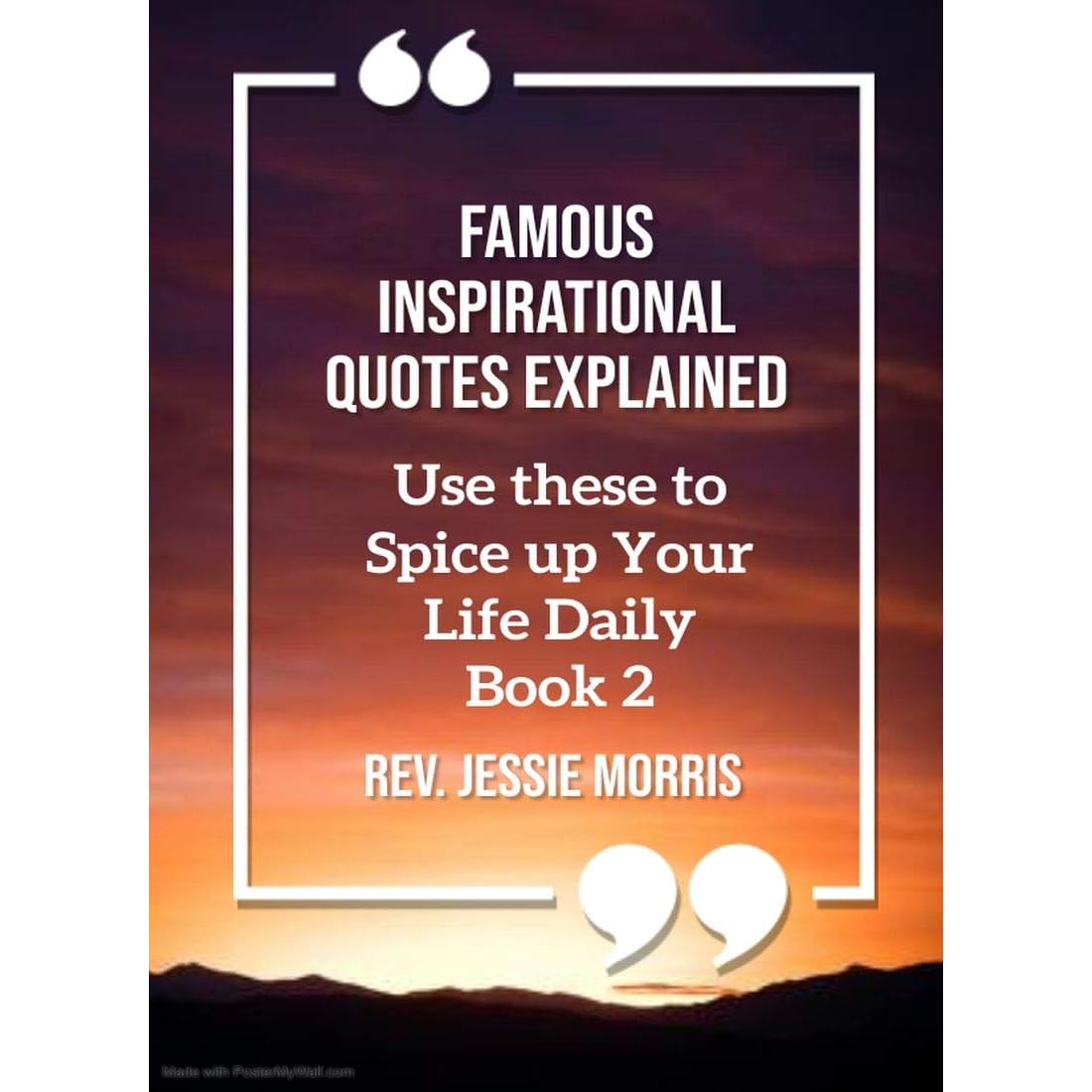 Famous Inspirational Quotes Explained Use These To Spice Up Your Life Daily By Rev Jessie Morris