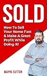 SOLD: How To Sell Your Home Fast & Make A Great Profit While Doing It!