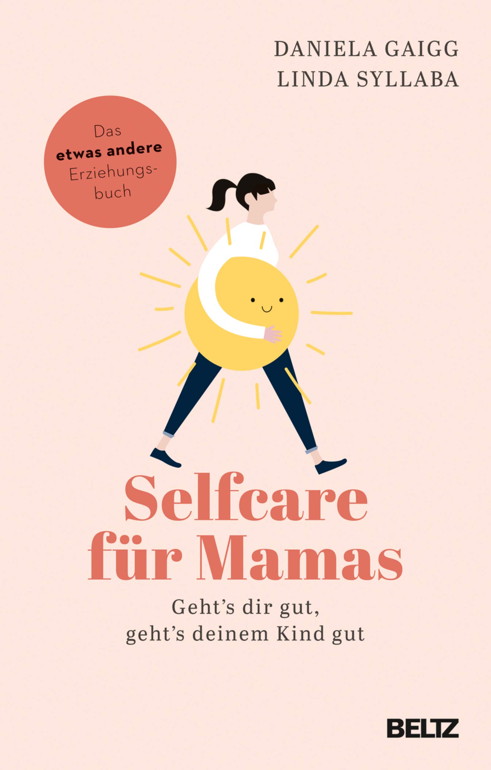 Selfcare für Mamas: Geht's dir gut, geht's deinem Kind gut. Das etwas andere Erziehungsbuch (German Edition)