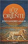 La Luz del oriente by Jesús Sánchez Adalid