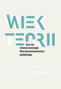 Wiek teorii. Sto lat nowoczesnego literaturoznawstwa polskiego (Unknown Binding)