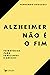 Alzheimer não é o fim by Fernando Aguzzoli