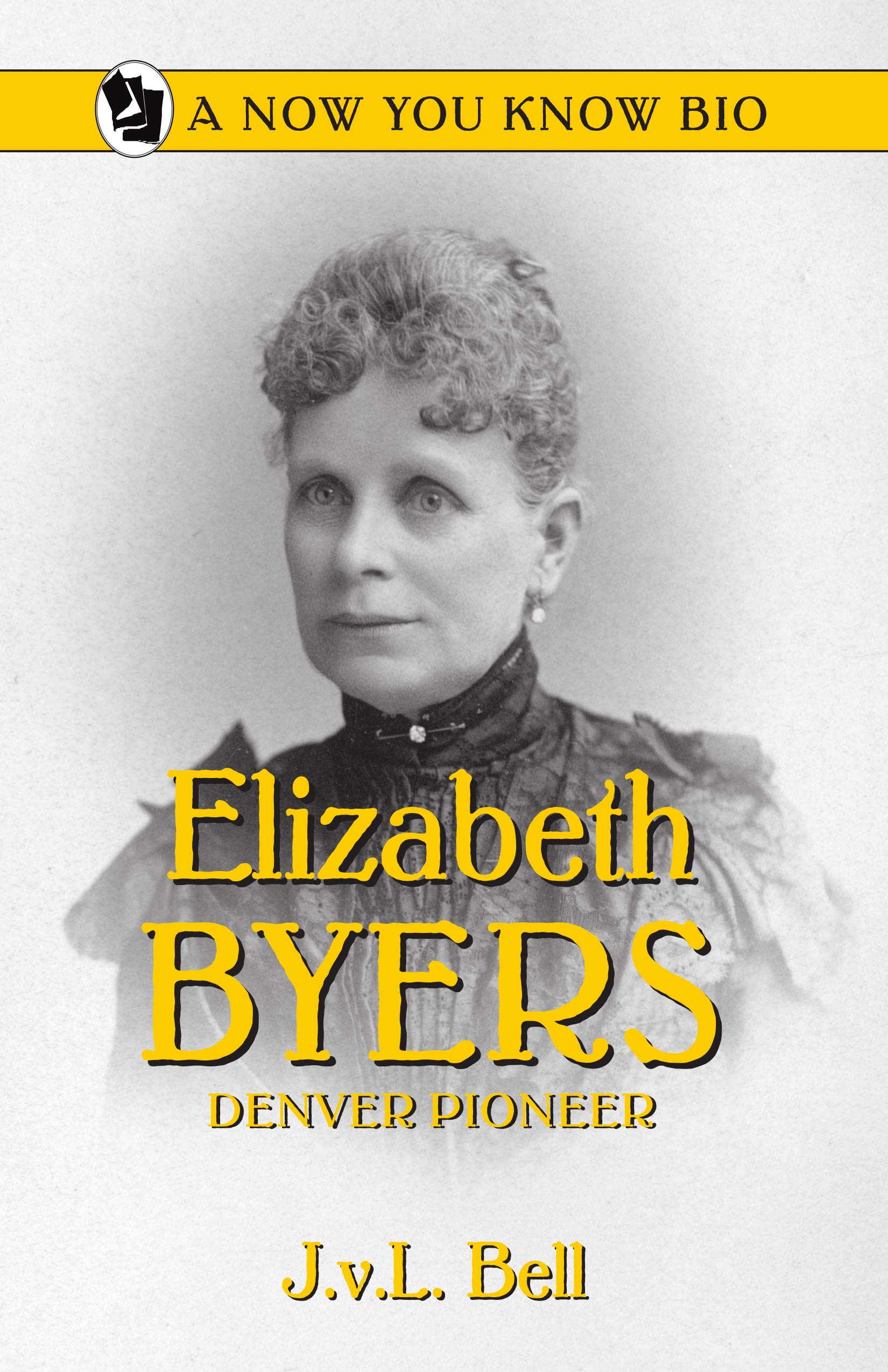 Elizabeth Byers: Denver Pioneer (Now You Know Bio Book 19)