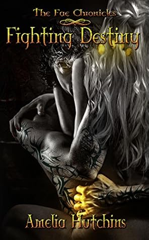 Fighting Destiny (The Fae Chronicles, #1)