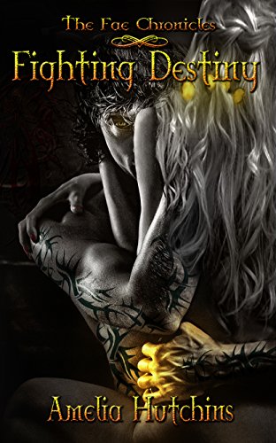 Fighting Destiny (The Fae Chronicles, #1)
