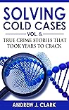 Solving Cold Cases: Vol. 8: True Crime Stories That Took Years to Crack