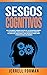 Sesgos Cognitivos: Una Fascinante Mirada dentro de la Psicología Humana y los Métodos para Evitar la Disonancia Cognitiva, Mejorar sus Habilidades ... y Tomar Mejores Decisiones (Spanish Edition)