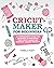 CRICUT MAKER FOR BEGINNERS by Pamela Craft