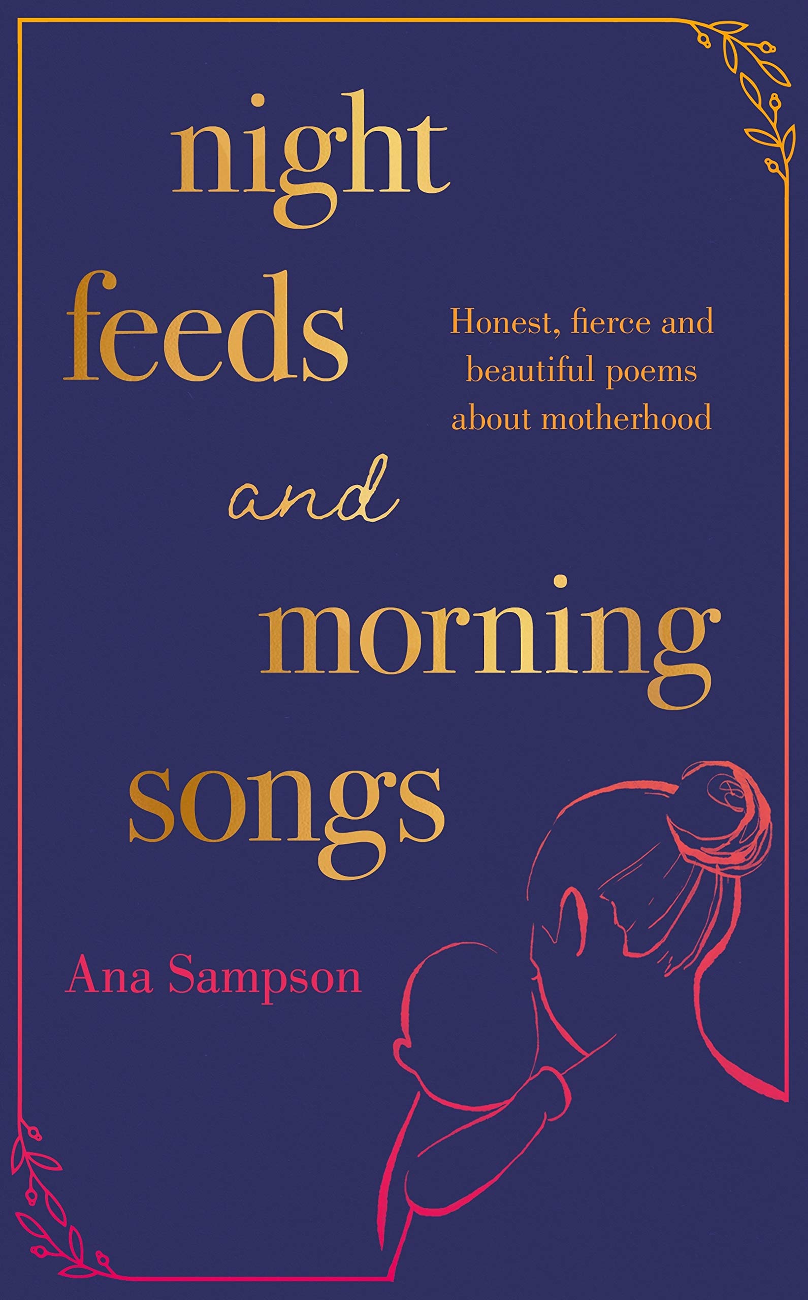 Night Feeds and Morning Songs: Honest, fierce and beautiful poems about motherhood (Kindle Edition)