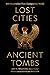 Lost Cities, Ancient Tombs:...