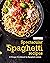 Spectacular Spaghetti Recipes by Heston Brown