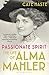 Passionate Spirit: The Life of Alma Mahler