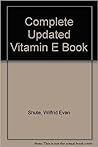 Dr. Wilfrid E. Shute's Complete...Updated Vitamin E Book