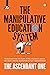 The Manipulative Education System : Understand how the flaws of the education system can lead a person susceptible to epic manipulations