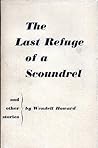 The Last Refuge of a Scoundrel by Wendell Howard