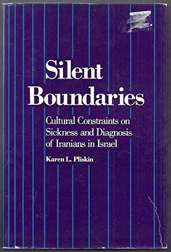 Silent boundaries: Cultural constraints on sickness and diagnosis of Iranians in Israel (Hardcover)