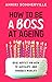 How to be a Boss at Ageing Real advice on how to navigate and embrace midlife by Anniki Sommerville