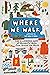 Where We Walk: 100 Illustrated Maps of Wonderful Walks from Around the World