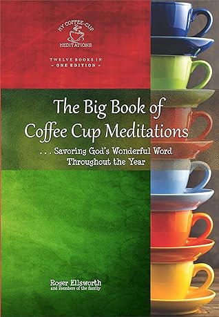 The Big Book of Coffee Cup Meditations: … Savoring God’s Wonderful Word Throughout the Year (My Coffee Cup Meditations 14)