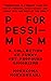 P for Pessimism: A Collecti...